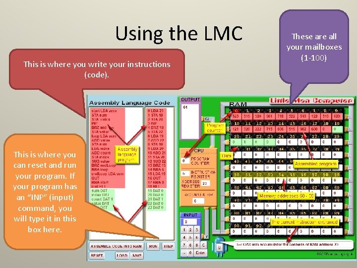 Using the LMC This is where you write your instructions (code). This is where