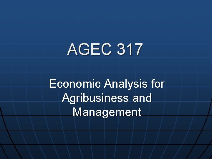 AGEC 317 Economic Analysis for Agribusiness and Management 