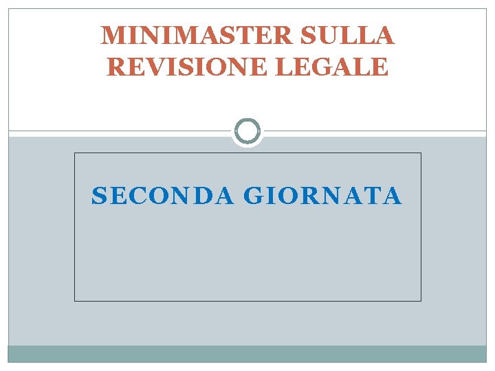 MINIMASTER SULLA REVISIONE LEGALE SECONDA GIORNATA 