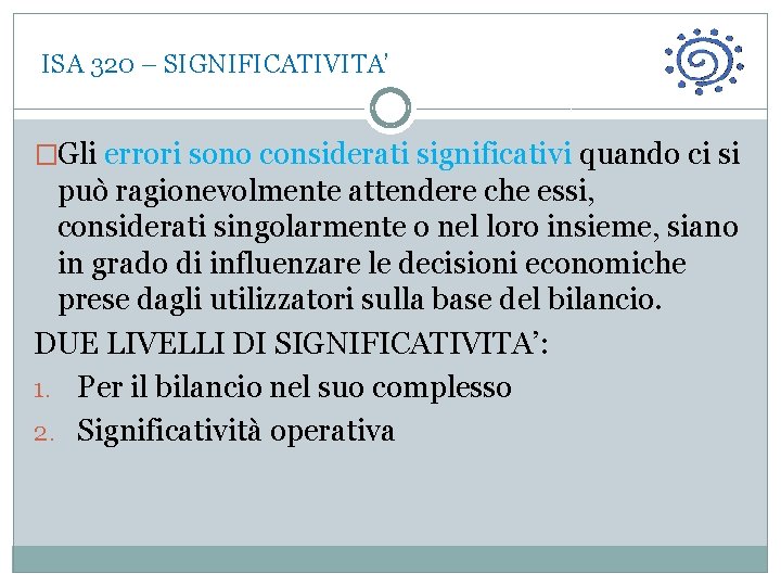  ISA 320 – SIGNIFICATIVITA’ �Gli errori sono considerati significativi quando ci si può