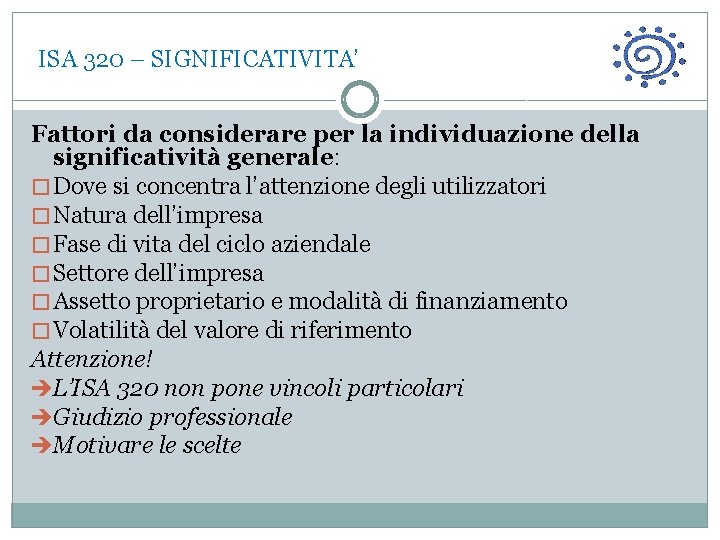  ISA 320 – SIGNIFICATIVITA’ Fattori da considerare per la individuazione della significatività generale: