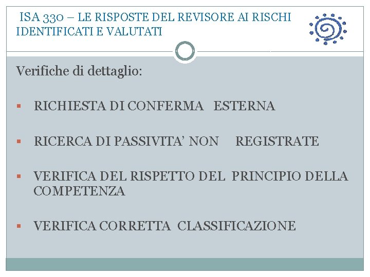  ISA 330 – LE RISPOSTE DEL REVISORE AI RISCHI IDENTIFICATI E VALUTATI Verifiche