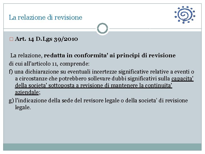 La relazione di revisione � Art. 14 D. Lgs 39/2010 La relazione, redatta in