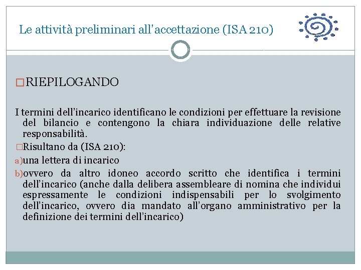  Le attività preliminari all’accettazione (ISA 210) � RIEPILOGANDO I termini dell’incarico identificano le