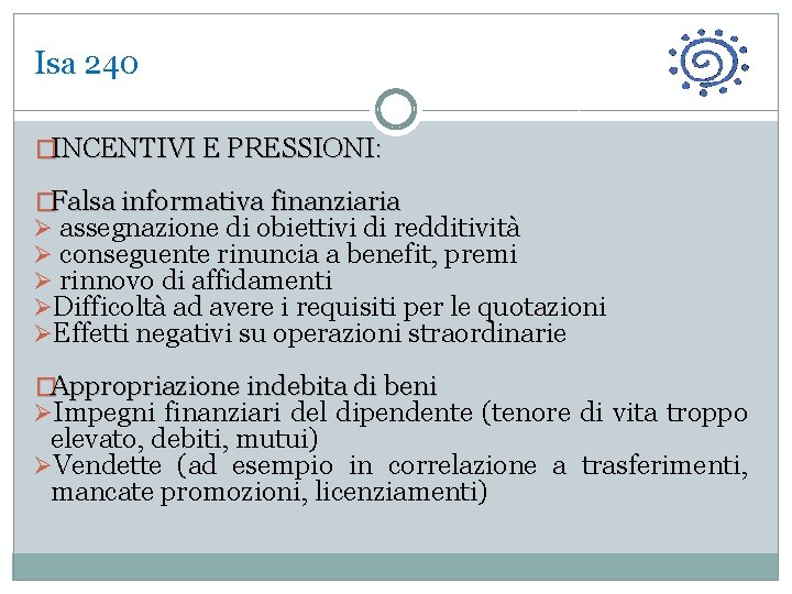 Isa 240 �INCENTIVI E PRESSIONI: �Falsa informativa finanziaria Ø assegnazione di obiettivi di redditività