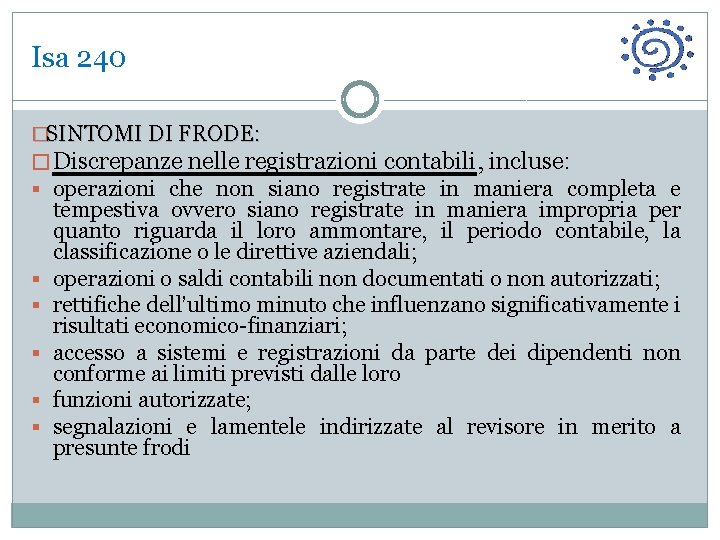 Isa 240 �SINTOMI DI FRODE: � Discrepanze nelle registrazioni contabili, incluse: § operazioni che