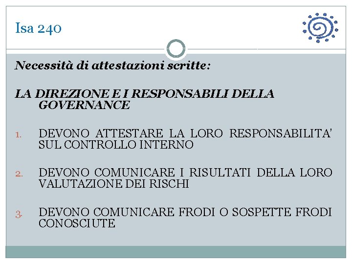 Isa 240 Necessità di attestazioni scritte: LA DIREZIONE E I RESPONSABILI DELLA GOVERNANCE 1.