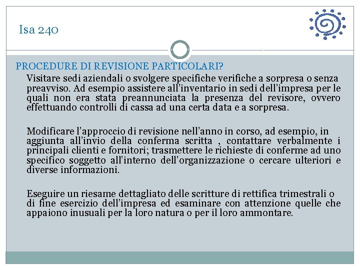  Isa 240 PROCEDURE DI REVISIONE PARTICOLARI? Visitare sedi aziendali o svolgere specifiche verifiche