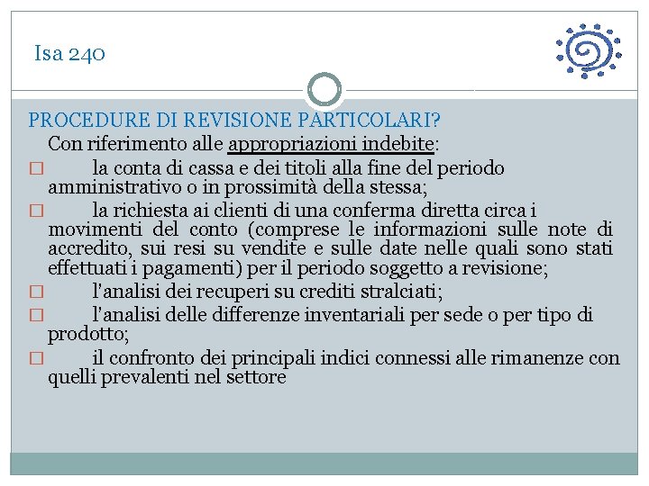  Isa 240 PROCEDURE DI REVISIONE PARTICOLARI? Con riferimento alle appropriazioni indebite: � la