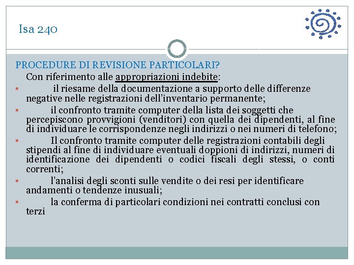  Isa 240 PROCEDURE DI REVISIONE PARTICOLARI? Con riferimento alle appropriazioni indebite: § il