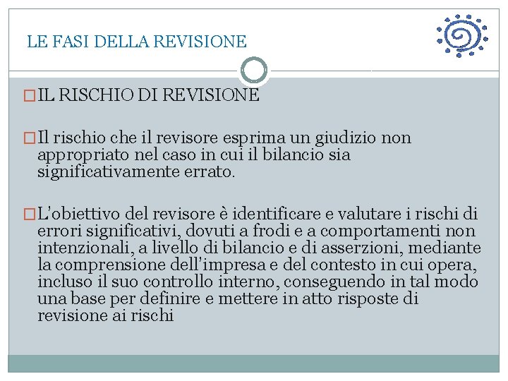  LE FASI DELLA REVISIONE �IL RISCHIO DI REVISIONE �Il rischio che il revisore