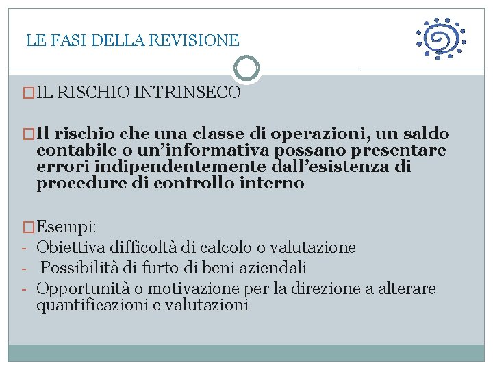  LE FASI DELLA REVISIONE �IL RISCHIO INTRINSECO �Il rischio che una classe di