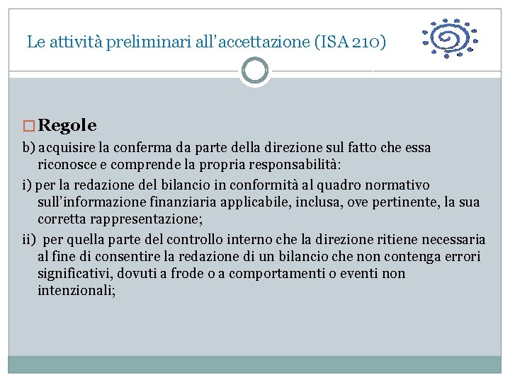  Le attività preliminari all’accettazione (ISA 210) � Regole b) acquisire la conferma da