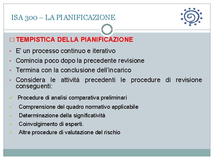  ISA 300 – LA PIANIFICAZIONE � TEMPISTICA DELLA PIANIFICAZIONE • E’ un processo