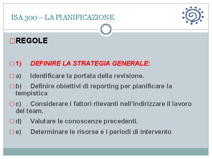  ISA 300 – LA PIANIFICAZIONE �REGOLE � 1) DEFINIRE LA STRATEGIA GENERALE: �