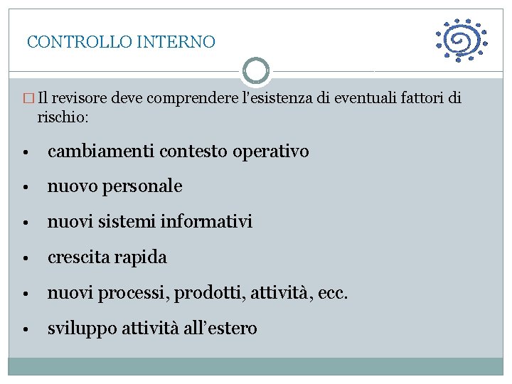  CONTROLLO INTERNO � Il revisore deve comprendere l’esistenza di eventuali fattori di rischio: