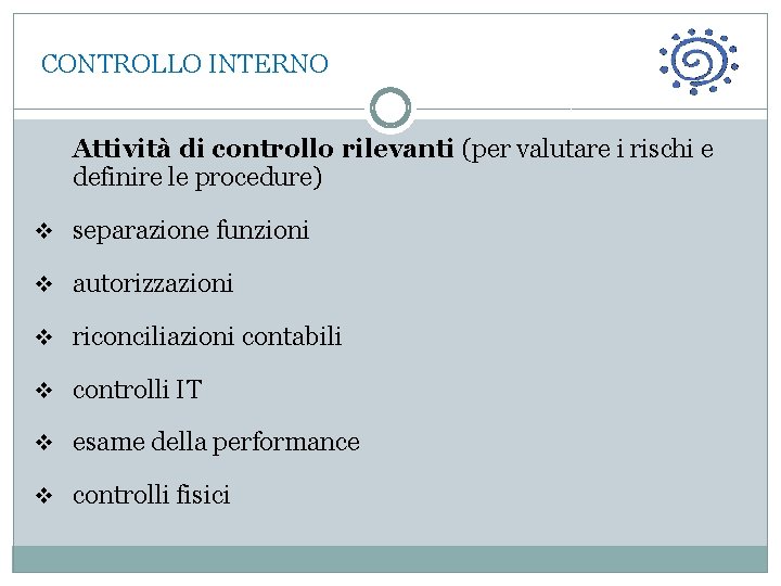  CONTROLLO INTERNO • Attività di controllo rilevanti (per valutare i rischi e definire