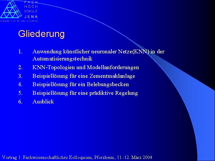 Gliederung 1. 2. 3. 4. 5. 6. Anwendung künstlicher neuronaler Netze(KNN) in der Automatisierungstechnik