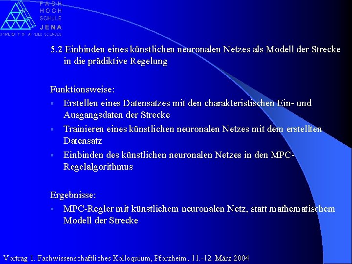 5. 2 Einbinden eines künstlichen neuronalen Netzes als Modell der Strecke in die prädiktive 5. 2 Einbinden eines künstlichen neuronalen Netzes als Modell der Strecke in die prädiktive