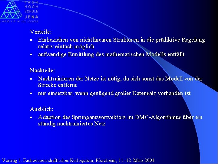 Vorteile: § Einbeziehen von nichtlinearen Strukturen in die prädiktive Regelung relativ einfach möglich §