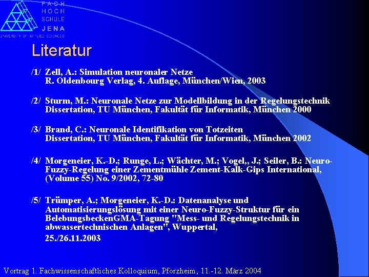 Literatur /1/ Zell, A. : Simulation neuronaler Netze R. Oldenbourg Verlag, 4. Auflage, München/Wien,