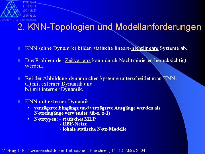 2. KNN-Topologien und Modellanforderungen l KNN (ohne Dynamik) bilden statische lineare/nichtlineare Systeme ab. l