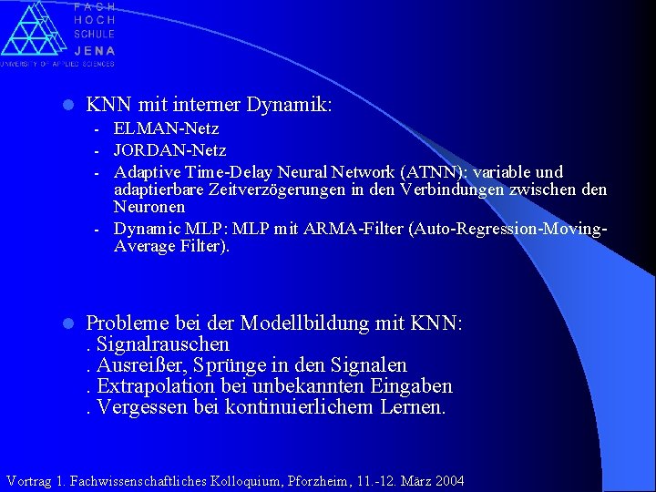 l KNN mit interner Dynamik: - ELMAN-Netz - JORDAN-Netz - Adaptive Time-Delay Neural Network