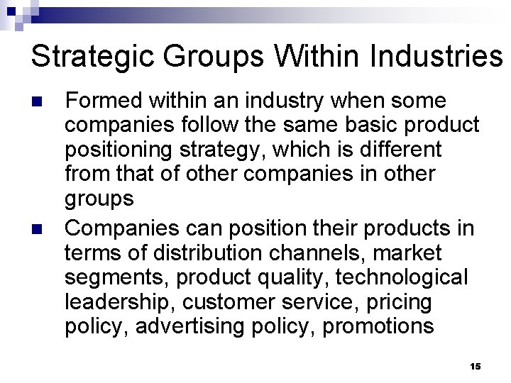 Strategic Groups Within Industries n n Formed within an industry when some companies follow