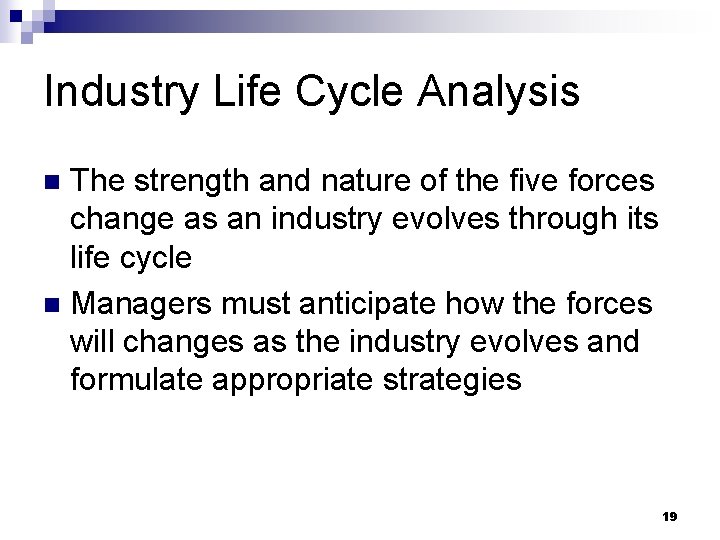 Industry Life Cycle Analysis The strength and nature of the five forces change as