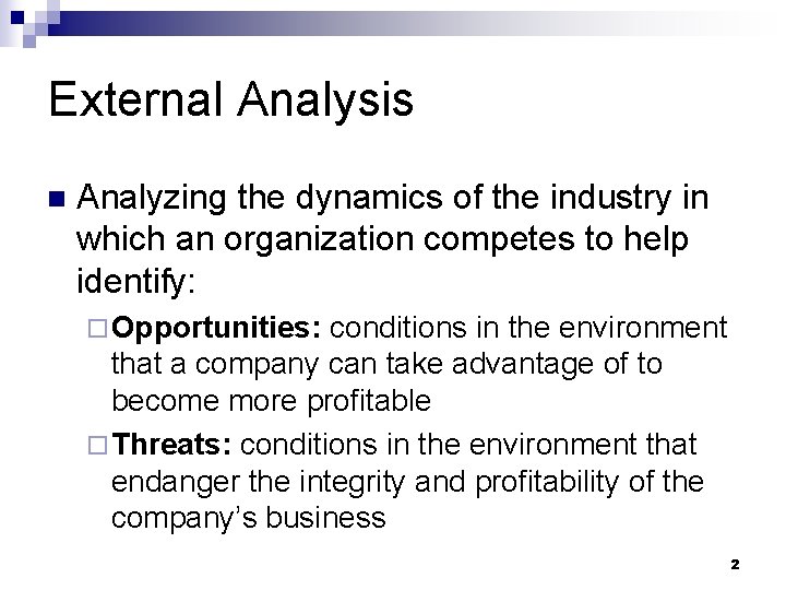 External Analysis n Analyzing the dynamics of the industry in which an organization competes