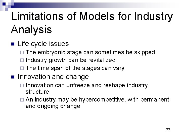 Limitations of Models for Industry Analysis n Life cycle issues ¨ The embryonic stage