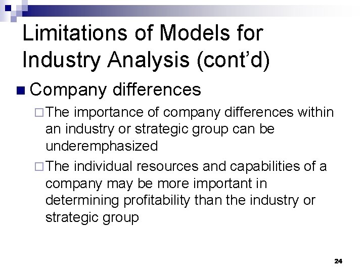 Limitations of Models for Industry Analysis (cont’d) n Company differences ¨ The importance of