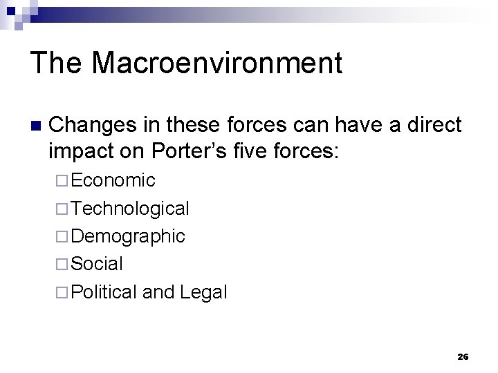 The Macroenvironment n Changes in these forces can have a direct impact on Porter’s