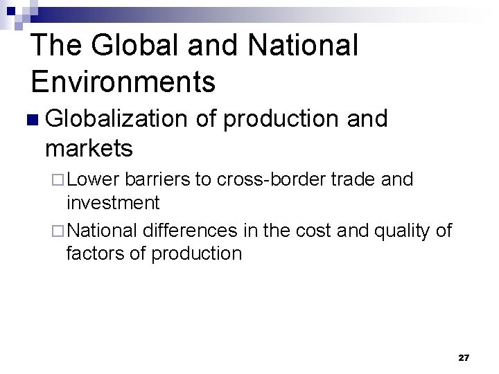 The Global and National Environments n Globalization of production and markets ¨ Lower barriers