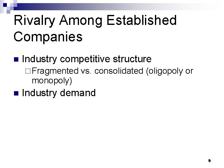Rivalry Among Established Companies n Industry competitive structure ¨ Fragmented monopoly) n vs. consolidated
