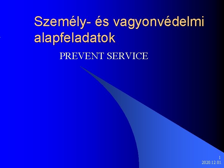 Személy- és vagyonvédelmi alapfeladatok PREVENT SERVICE 1 2020. 12. 01. 