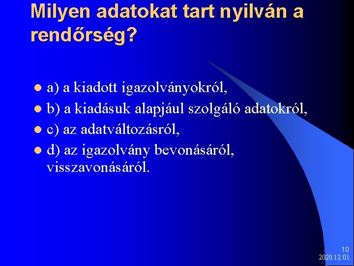 Milyen adatokat tart nyilván a rendőrség? a) a kiadott igazolványokról, l b) a kiadásuk