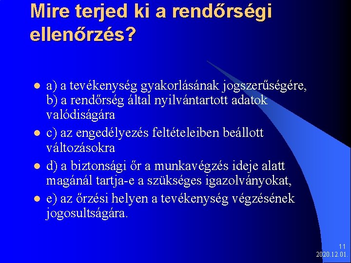 Mire terjed ki a rendőrségi ellenőrzés? l l a) a tevékenység gyakorlásának jogszerűségére, b)