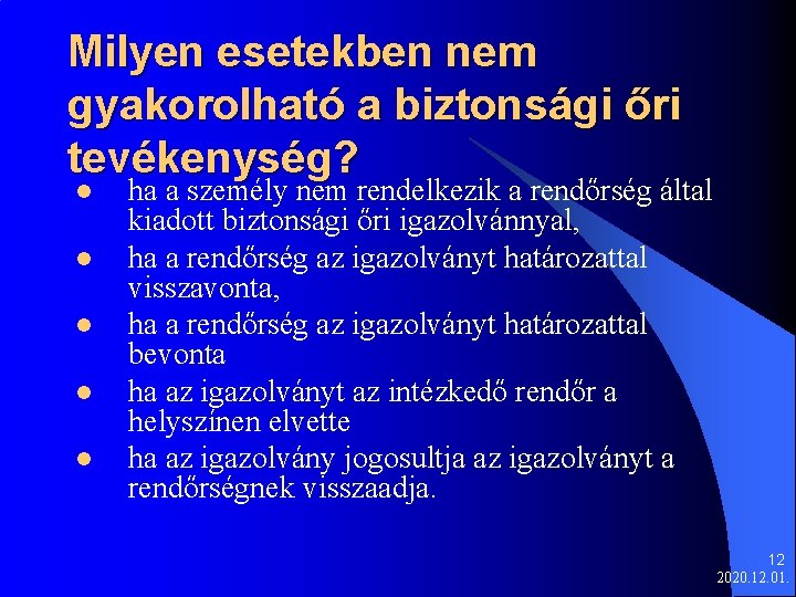 Milyen esetekben nem gyakorolható a biztonsági őri tevékenység? l l l ha a személy