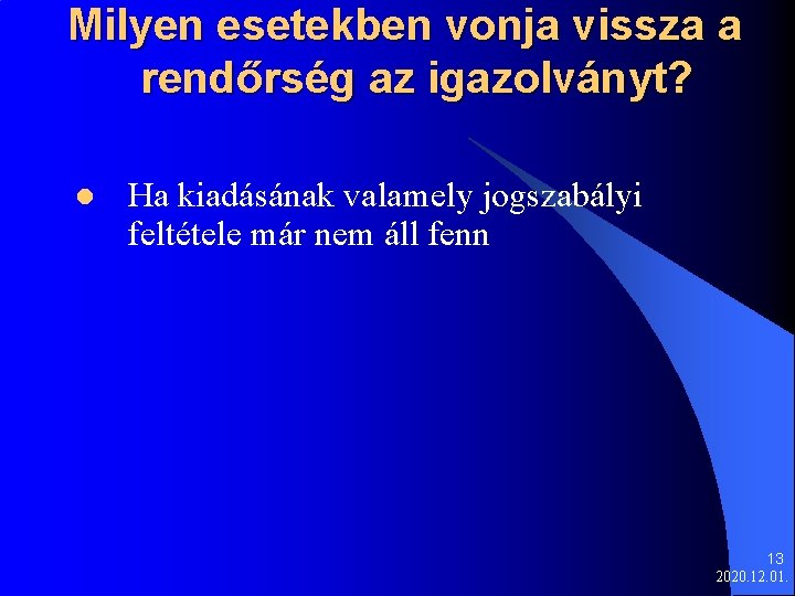 Milyen esetekben vonja vissza a rendőrség az igazolványt? l Ha kiadásának valamely jogszabályi feltétele