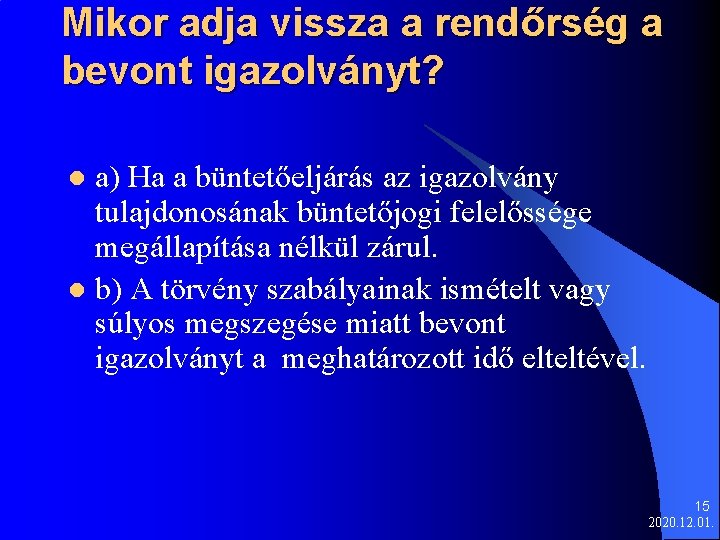 Mikor adja vissza a rendőrség a bevont igazolványt? a) Ha a büntetőeljárás az igazolvány