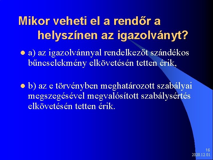 Mikor veheti el a rendőr a helyszínen az igazolványt? l a) az igazolvánnyal rendelkezőt