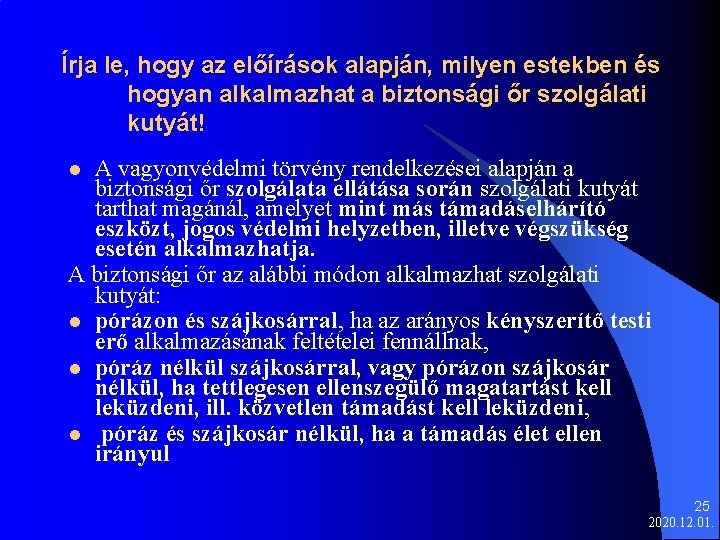 Írja le, hogy az előírások alapján, milyen estekben és hogyan alkalmazhat a biztonsági őr