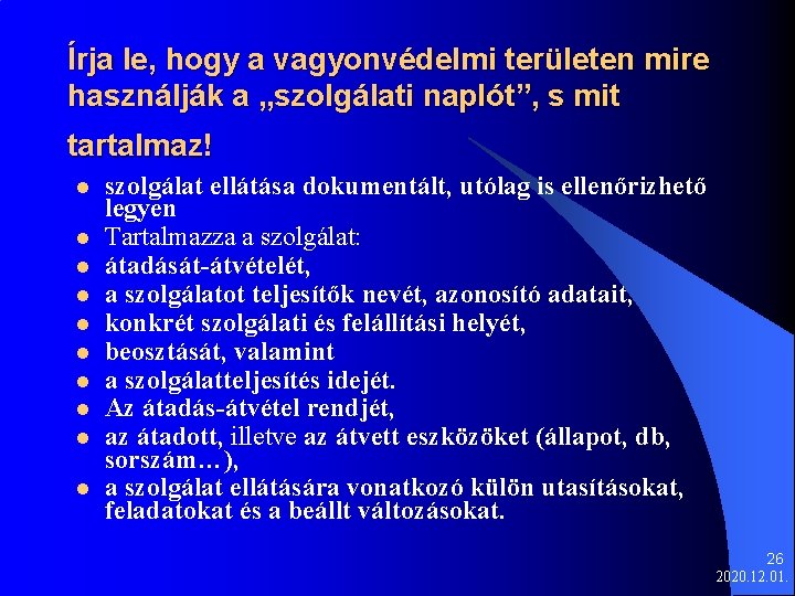 Írja le, hogy a vagyonvédelmi területen mire használják a „szolgálati naplót”, s mit tartalmaz!