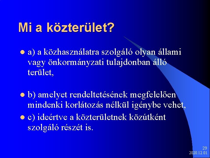 Mi a közterület? l a) a közhasználatra szolgáló olyan állami vagy önkormányzati tulajdonban álló