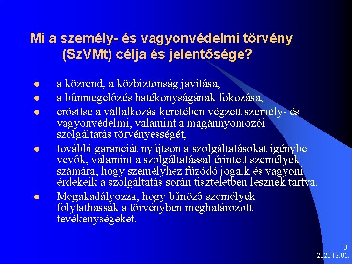 Mi a személy- és vagyonvédelmi törvény (Sz. VMt) célja és jelentősége? l l l