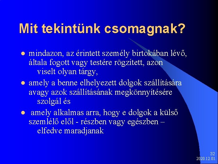 Mit tekintünk csomagnak? l l l mindazon, az érintett személy birtokában lévő, általa fogott