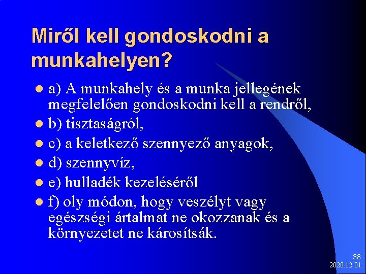 Miről kell gondoskodni a munkahelyen? a) A munkahely és a munka jellegének megfelelően gondoskodni