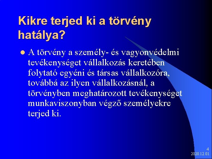 Kikre terjed ki a törvény hatálya? l A törvény a személy- és vagyonvédelmi tevékenységet