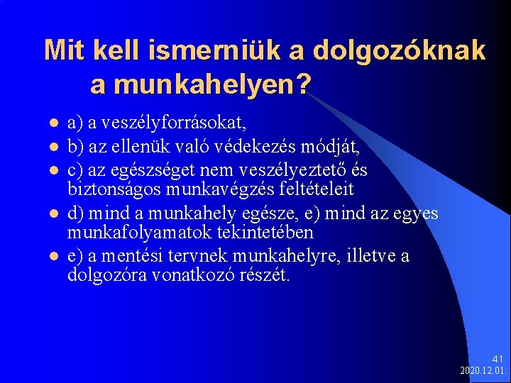 Mit kell ismerniük a dolgozóknak a munkahelyen? l l l a) a veszélyforrásokat, b)